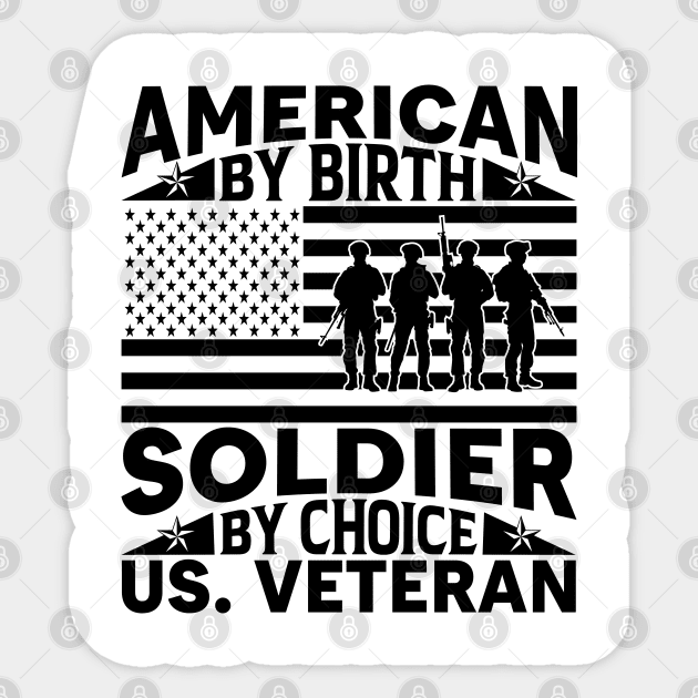 American by Birth Soldier by Choice T-Shirt Sticker by Kingdom Arts and Designs